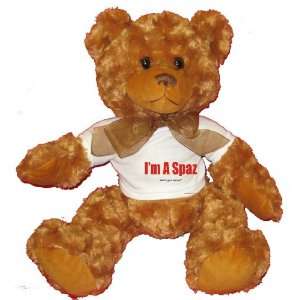  Im A Spaz whats your excuse? Plush Teddy Bear with WHITE 
