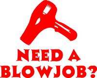 Need a Blow Job? Hair Stylist/Blowdryer Sticker  