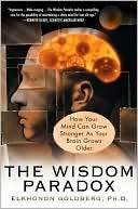 The Wisdom Paradox How Your Mind Can Grow Stronger As Your Brain 