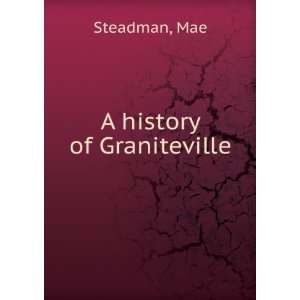  A history of Graniteville Mae Steadman Books