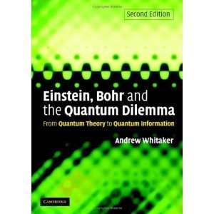  Einstein, Bohr and the Quantum Dilemma From Quantum 