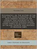Ecclesiastici, or, the history William Cave