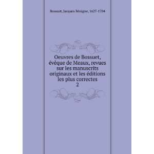   les plus correctes. 2 Jacques BÃ©nigne, 1627 1704 Bossuet Books