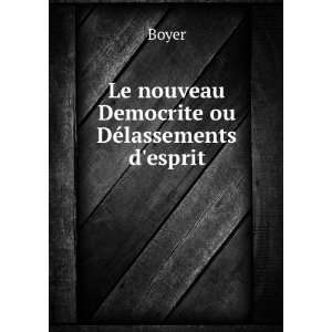    Le nouveau Democrite ou DÃ©lassements desprit Boyer Books