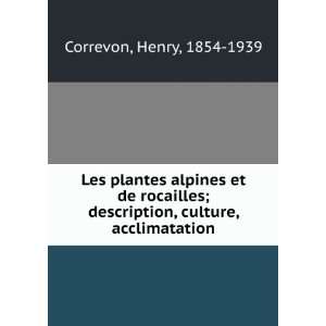   description, culture, acclimatation Henry, 1854 1939 Correvon Books