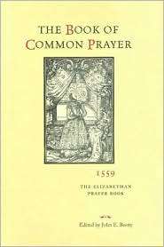 The Book of Common Prayer, 1559 The Elizabethan Prayer Book 