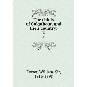  The chiefs of Colquhoun and their country;. 2 William 