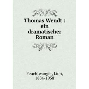  Thomas Wendt  ein dramatischer Roman Lion, 1884 1958 