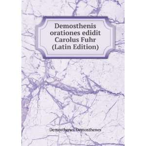   edidit Carolus Fuhr (Latin Edition) Demosthenes Demosthenes Books