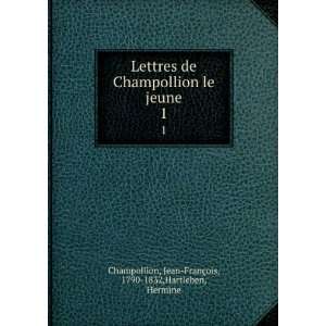   Jean FranÃ§ois, 1790 1832,Hartleben, Hermine Champollion Books