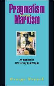 Pragmatism Versus Marxism An Appraisal of John Deweys Philosophy 