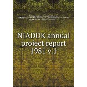  annual project report. 1981 v.1 Diabetes, and Digestive and Kidney 