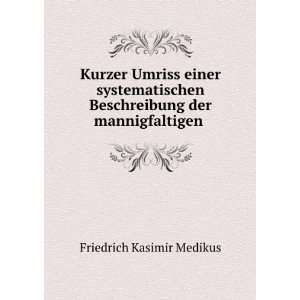   Beschreibung der mannigfaltigen . Friedrich Kasimir Medikus Books
