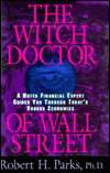 The Witch Doctor of Wall Street A Noted Financial Expert Guides You 