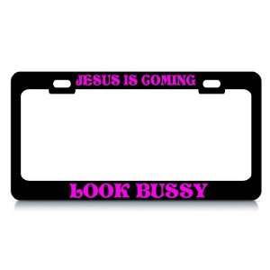 JESUS IS COMING LOOK BUSSY #2 Religious Christian Auto License Plate 