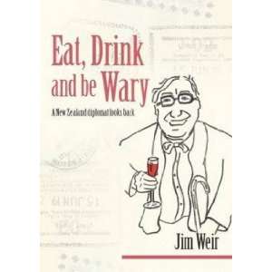  Eat, Drink and be Wary Jim Weir Books