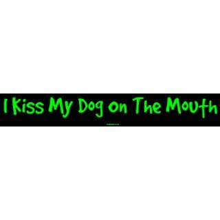  I Kiss My Dog On The Mouth Large Bumper Sticker 