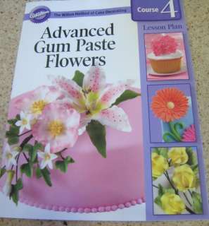 NEW Wilton Course 4 Advanced Gum Paste Flowers Lesson Plan Book Just 