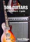 500 Guitars A Definitive A Z Guide Gavin Wils