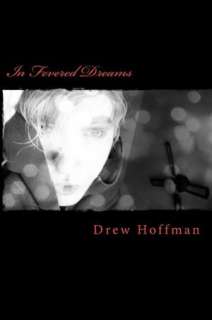   In Fevered Dreams Poems by Drew Hoffman by Drew Hoffman, CreateSpace