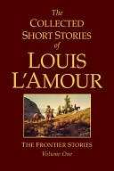 Collected Short Stories of Louis LAmour The Frontier Stories, Volume 