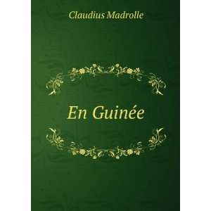  En GuinÃ©e Claudius Madrolle Books