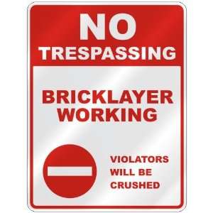  NO TRESPASSING  BRICKLAYER WORKING VIOLATORS WILL BE 
