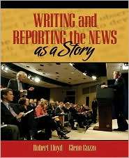 Writing and Reporting the News as a Story, (0205440010), Robert Lloyd 