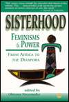 Sisterhood, Feminisms and Power From Africa to the Diaspora 