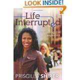 Life Interrupted Navigating the Unexpected by Priscilla Evans Shirer 