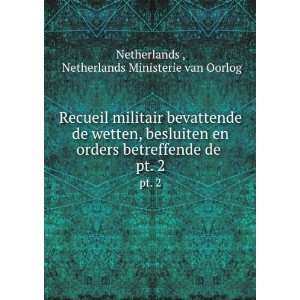 Recueil militair bevattende de wetten, besluiten en orders betreffende 