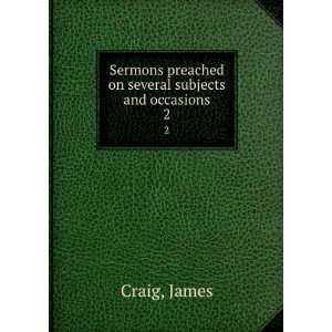   preached on several subjects and occasions. 2 James Craig Books
