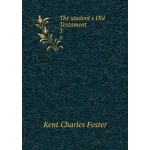    The students Old Testament . 3 Kent Charles Foster Books