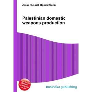 Palestinian domestic weapons production Ronald Cohn Jesse Russell 