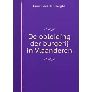   Burgerij in Vlaanderen (Dutch Edition) Jan Fr Den Van Weghe Books
