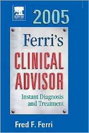 Ferris Clinical Advisor 2005 Instant Diagnosis and Treatment 