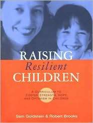 Raising Resilient Children A Parenting Curriculum to Foster Strength 