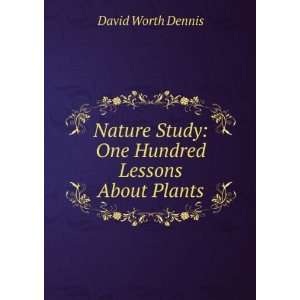  Study One Hundred Lessons About Plants David Worth Dennis Books