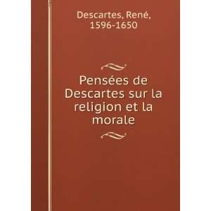   sur la religion et la morale RenÃ©, 1596 1650 Descartes Books