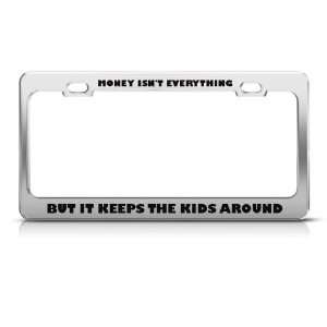 Money IsnT All But Keep Kids Around Humor Funny Metal license plate 