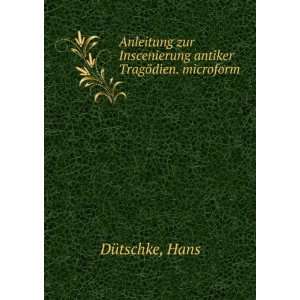   Inscenierung antiker TragÃ¶dien. microform Hans DÃ¼tschke Books