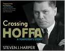 Crossing Hoffa A Teamsters Steven J. Harper
