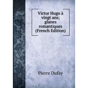   vingt ans; glanes romantiques (French Edition) Pierre Dufay Books
