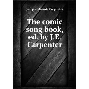  The Comic Song Book, Ed. by J.E. Carpenter Joseph Edwards 