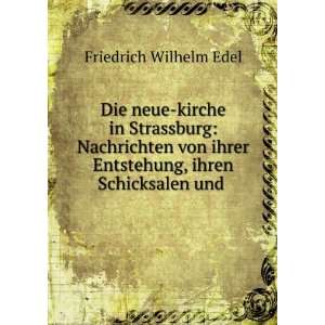   Entstehung, ihren Schicksalen und . Friedrich Wilhelm Edel Books