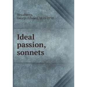  Ideal passion, sonnets George Edward, 1855 1930 Woodberry Books