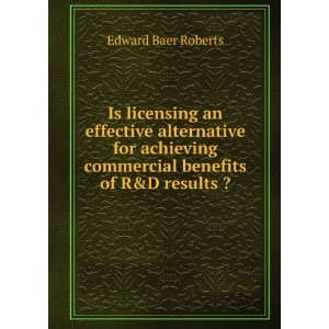   commercial benefits of R&D results ? Edward Baer Roberts Books