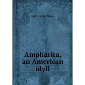  Ampharita, an American idyll Countess di BrazzÃ  Books