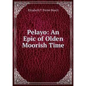    An Epic of Olden Moorish Time Elizabeth T. Porter Beach Books