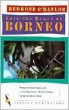 Into the Heart of Borneo An Account of a Journey Made in 1983 to the 